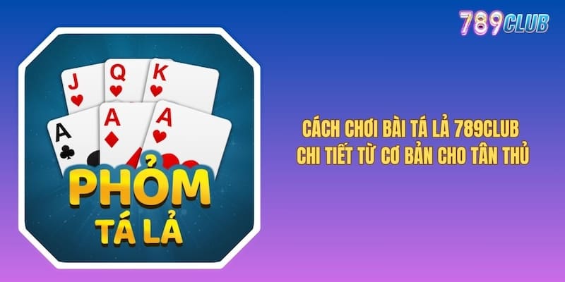 Cách Chơi Bài Tá Lả