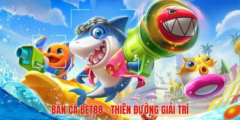 Bắn Cá BET88 - Hành Trình Săn Kho Báu Khủng Về Tay