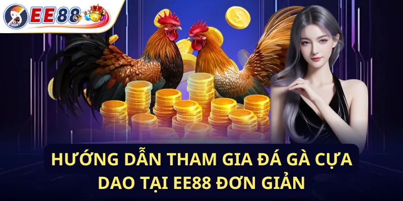 Khám phá từng bước cách tham gia đá gà cựa dao tại EE88